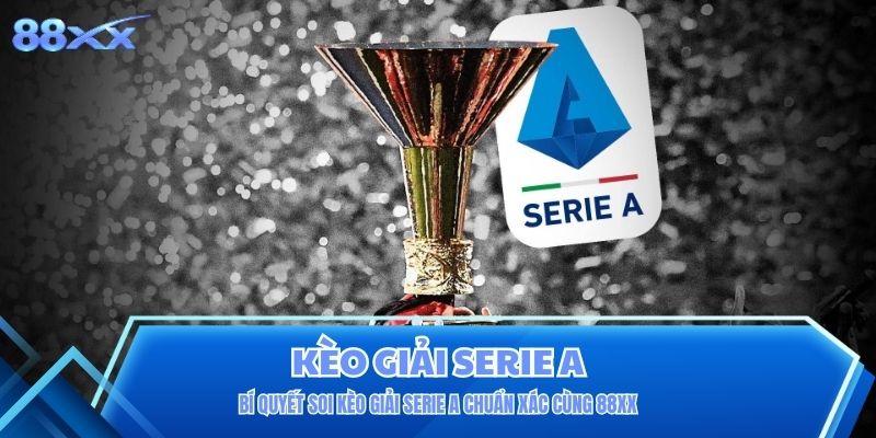 Bí quyết soi kèo giải Serie A chuẩn xác cùng 88XX