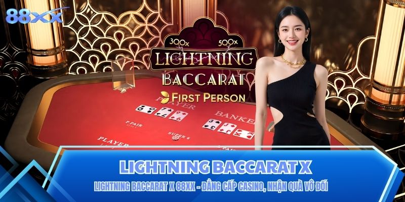 Lightning Baccarat X 88XX - Đẳng Cấp Casino, Nhận Quà Vô Đối